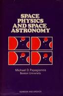 Front cover of Space physics and space astronomy by Michael D. Papagiannis