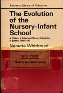 Front cover of The evolution of the nursery-infant school by Nanette Whitbread