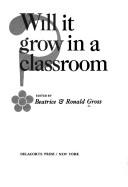 Front cover of Will it grow in a classroom? by Beatrice Gross