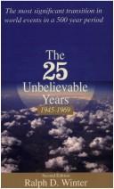 Front cover of The twenty-five unbelievable years, 1945 to 1969 by Ralph D. Winter