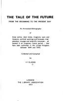 Cover of Tale of the future, from the beginning to the present day by I. F. Clarke