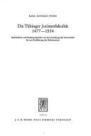 Front cover of Die Tübinger Juristenfakultät 1477-1534 [vierzehnhundertsiebenundsiebzig bis fünfzehnhundertvierunddreissig] by Karl Konrad Finke