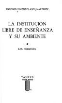 Front cover of La Institución Libre de Enseñanza y su ambiente by Antonio Jiménez-Landi