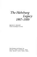 Cover of The Habsburg legacy, 1867-1939 by Bruce F. Pauley
