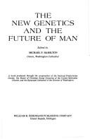 Front cover of The new genetics and the future of man by Michael Pollock Hamilton