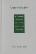 Front cover of Reproducing Jews by Susan Martha Kahn