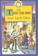 Front cover of The teddy bear habit by James Lincoln Collier