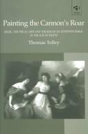 Front cover of Painting the cannon's roar by Thomas Tolley