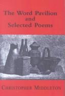 Front cover of The word pavilion and selected poems by Middleton, Christopher