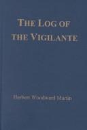 Cover of The log of the Vigilante by Herbert Woodward Martin