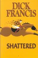 Cover of Shattered by Dick Francis