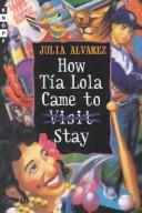 Front cover of How Tía Lola came to visit stay by Julia Alvarez