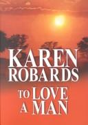 Front cover of To Love A Man by Karen Robards