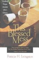 Front cover of This Blessed Mess by Patricia H. Livingston