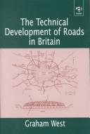 Front cover of The technical development of roads in Britain by Graham West