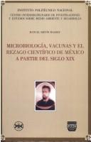 Front cover of Microbiología, vacunas y el rezago científico de México a partir del siglo XIX by Manuel Servín Massieu