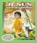 Front cover of Jesus goes to the market place by Carolyn M. Wolcott