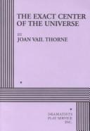 Front cover of The exact center of the universe by Joan Vail Thorne