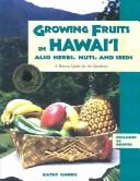 Front cover of Growing fruits in Hawaiʻi (also herbs, nuts, and seeds) by Kathy Oshiro