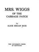 Cover of Mrs. Wiggs of the cabbage patch by Alice Caldwell Hegan Rice