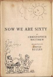 Cover of Now we are sixty by Christopher Matthew