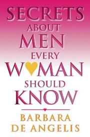 Front cover of Secrets about men every woman should know by Barbara De Angelis