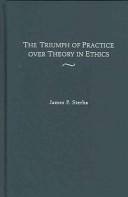 Front cover of The Triumph of Practice over Theory in Ethics by James P. Sterba