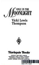 Cover of Only in the Moonlight by Vicki Lewis Thompson
