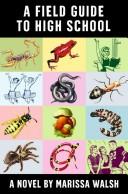 Front cover of A Field Guide to High School by Marissa Walsh