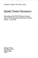 Front cover of Quark cluster dynamics by W.E. Heraeus Seminar (99th 1992 Physikzentrum, Bad Honnef, Germany)