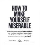 Cover of How to make yourself miserable by Dan Greenburg