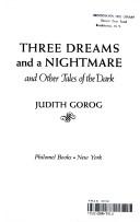 Front cover of Three dreams and a nightmare, and other tales of the dark by Judith Gorog