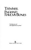 Front cover of England have my bones by T. H. White