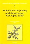 Front cover of Scientific Computing and Automation (Europe 1990 : Proceedings of the Scientific Computing and Automation) by E. J. Karjalainen