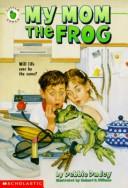 Cover of My Mom the Frog by Debbie Dadey