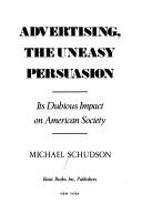 Front cover of Advertising, the uneasy persuasion by Michael Schudson
