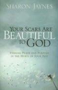 Front cover of Your Scars Are Beautiful to God by Sharon Jaynes