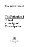 Cover of The fatherhood of God in an age of emancipation by Willem Adolph Visser 't Hooft