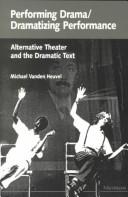 Cover of Performing Drama/Dramatizing Performance: Alternative Theater and the Dramatic Text (Theater: Theory/Text/Performance) by Michael Vanden Heuvel