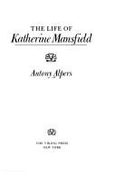 Front cover of The Life of Katherine Mansfield by Anthony Alpers
