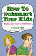 Front cover of How to Outsmart Your Kids by Bill Dodds