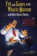 Cover of Fun and games at the Whacks Museum and other horror stories by Cathleen Jordan