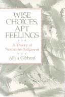 Cover of Wise choices, apt feelings by Allan Gibbard