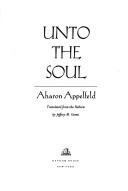 Front cover of Unto the Soul by Aharon Appelfeld