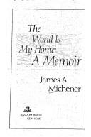 Cover of World is My Home by James A. Michener