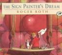Front cover of The Sign Painter's Dream by Roth, Roger.