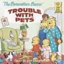 Front cover of The Berenstain Bears' trouble with pets by Stan Berenstain