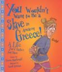 Front cover of You Wouldn't Want to Be a Slave in Ancient Greece by Fiona MacDonald