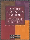 Front cover of The adult learner's guide to college success by Laurence N. Smith