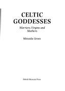 Cover of Celtic goddesses by Miranda J. Aldhouse-Green